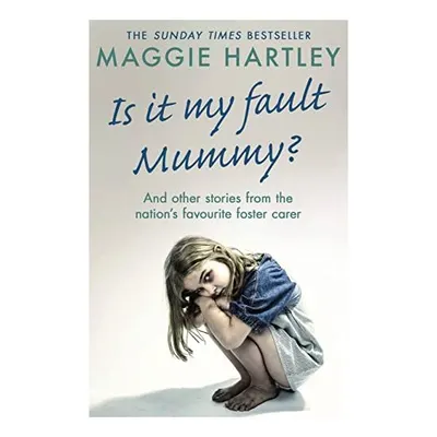 Is It My Fault Mummy?, Maggie Hartley