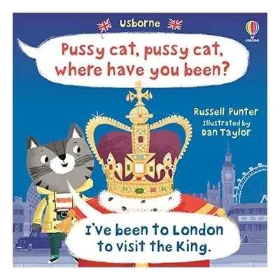 Pussy Cat, Pussy Cat, Where Have You Been? Ive Been to London To