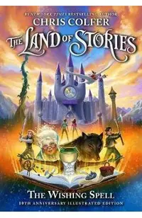 The Land of Stories: The Wishing Spell: 10th Anniversary Illustrated Edition