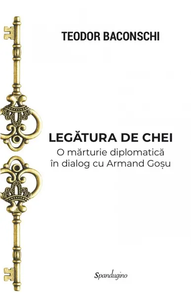 Legătura de chei. O mărturie diplomatică în dialog cu Armand Goșu