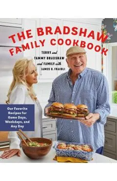 The Bradshaw Family Cookbook: Our Favorite Recipes for Game Days, Weekdays, and Any Day