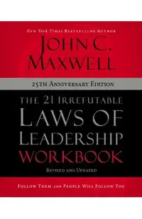 The 21 Irrefutable Laws of Leadership Workbook 25th Anniversary Edition: Follow Them and People Will Follow You