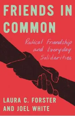 Friends in Common: Radical Friendship and Everyday Solidarities