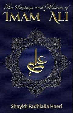 The Sayings and Wisdom of Imam Ali