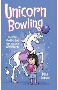 Unicorn Bowling: Another Phoebe and Her Unicorn Adventure