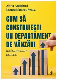Cum să construiești un departament de vânzări - Paperback brosat - Alina Andriuță, Lorand Soares Szasz