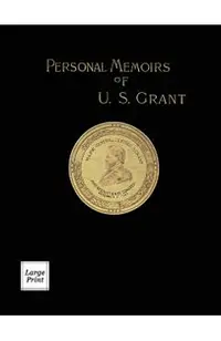 Personal Memoirs of U.S. Grant Volume 1/2: Large Print Edition