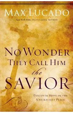 No Wonder They Call Him the Savior: Discover Hope in the Unlikeliest Place
