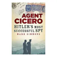 Agent Cicero: Hitler’S Most Successful Spy