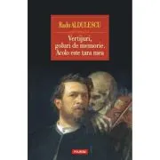 Vertijuri, goluri de memorie. Acolo este tara mea