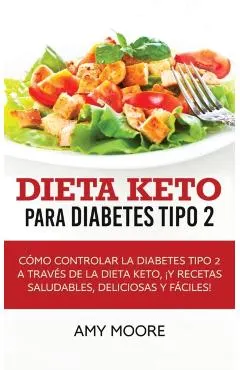 Dieta Keto para la diabetes tipo 2: Cómo controlar la diabetes tipo 2 con la dieta Keto, ¡más recetas saludables, deliciosas y fáciles!