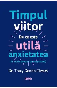 eBook Timpul viitor. De ce este utila anxietatea (in ciuda faptului ca e neplacuta)