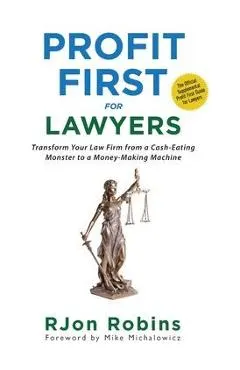 Profit First For Lawyers: Transform Your Law Firm from a Cash-Eating Monster to a Money-Making Machine