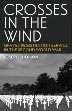 Crosses In The Wind: Graves Registration Service in the Second World War
