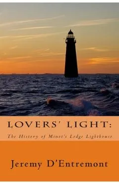 Lovers' Light: The History of Minot's Ledge Lighthouse