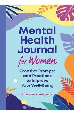 Mental Health Journal for Women: Creative Prompts and Practices to Improve Your Well-Being