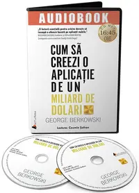 Cum sa creezi o aplicatie de un miliard de dolari. Descopera secretele celor mai de succes antreprenori ai timpurilor noastre