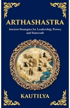 Arthashastra: The Ancient Indian Guide to Strategy, Politics, and Economics (Deluxe Hardbound Edition)