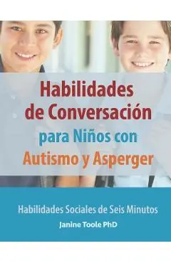 Habilidades de Conversación para Niños con Autismo y Asperger: Habilidades Sociales de Seis Minutos