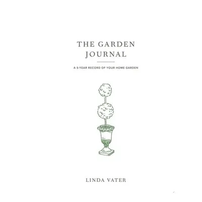 The Garden Journal A 5-year Record of Your Home Garden