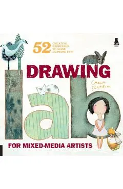 Drawing Lab for Mixed-Media Artists: 52 Creative Exercises to Make Drawing Fun