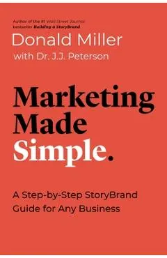 Marketing Made Simple: A Step-By-Step Storybrand Guide for Any Business