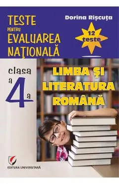 Limba si literatura romana - Clasa 4 - Teste pentru Evaluarea Nationala. 12 teste
