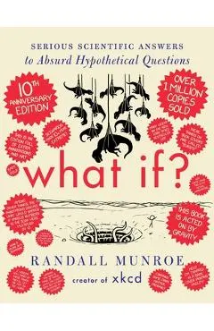 What If? 10th Anniversary Edition: Serious Scientific Answers to Absurd Hypothetical Questions