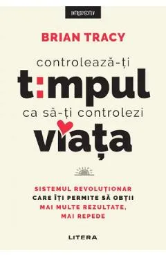 Controleaza-ti timpul ca sa-ti controlezi viata