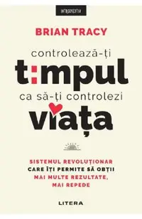 Controleaza-ti timpul ca sa-ti controlezi viata