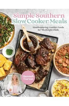Simple Southern Slow Cooker Meals: Mouthwatering Comfort Foods for Weeknight Chefs