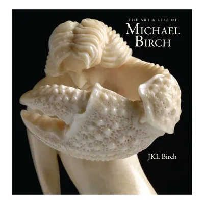 The Art & Life of Michael Birch