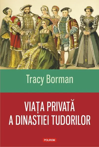 Viaţa privată a dinastiei Tudorilor - Paperback brosat - Tracy Borman