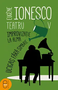 Teatru vol V Improvizație la Alma. Ucigaș fără simbrie (epub)