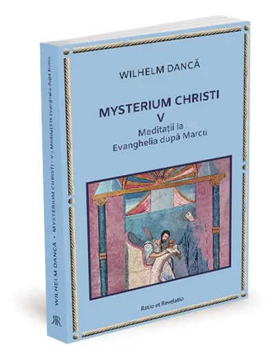 Meditații la Evanghelia după Marcu. Mysterium Christi (Vol. 5) - Paperback brosat - Wilhelm Dancă