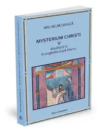 Meditații la Evanghelia după Marcu. Mysterium Christi (Vol. 5) - Paperback brosat - Wilhelm Dancă