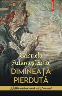 Dimineață pierdută - Hardcover - Gabriela Adameşteanu