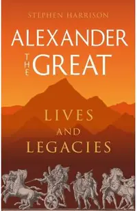 Alexander the Great: Lives and Legacies