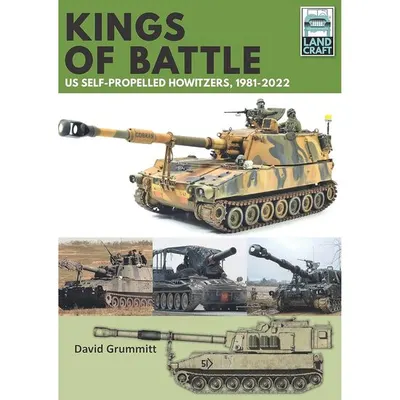Land Craft 13 Kings of Battle US Self-Propelled Howitzers, 1981-2022, David Grummitt