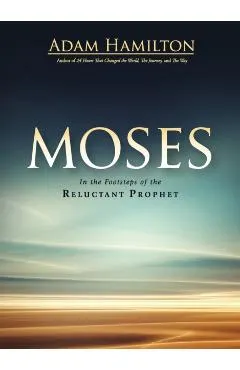 Moses: In the Footsteps of the Reluctant Prophet
