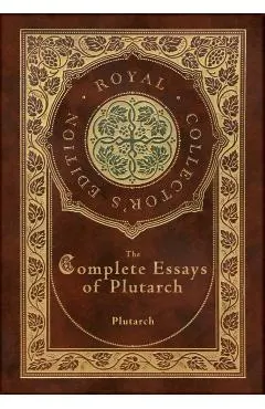The Complete Essays of Plutarch (Royal Collector's Edition) (Case Laminate Hardcover with Jacket)