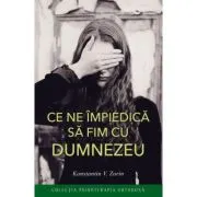 Ce ne impiedica sa fim cu Dumnezeu