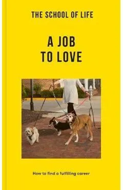 The School of Life: A Job to Love: How to Find a Fulfilling Career
