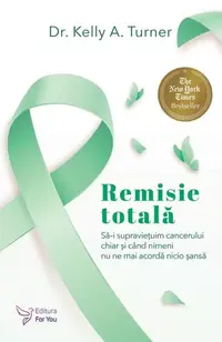 Remisie totală - Paperback brosat - Kelly A. Turner Ph.D