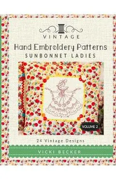 Vintage Hand Embroidery Patterns Sunbonnet Ladies: 24 Authentic Vintage Designs