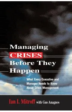 Managing Crises Before They Happen: What Every Executive and Manager Needs to Know about Crisis Management