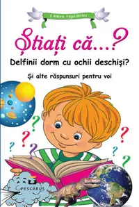 Stiati ca...? Delfinii dorm cu ochii deschisi? Si alte raspunsuri pentru voi