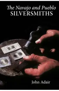 The Navajo and Pueblo Silversmiths, Volume 25