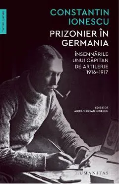Prizonier in Germania. Insemnarile unui capitan de artilerie 1916-1917