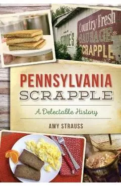Pennsylvania Scrapple: A Delectable History
